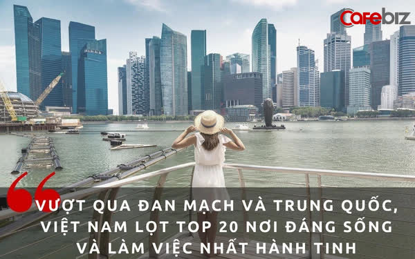 Vượt qua Đan Mạch và Trung Quốc, Việt Nam lọt Top 20 nơi đáng sống và làm việc nhất hành tinh